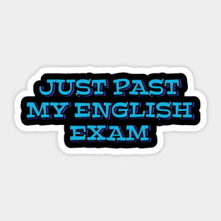 Just past my English exam Sticker